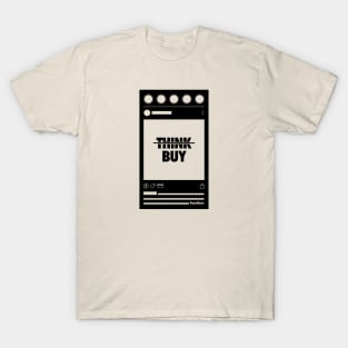 Don't Think, Buy - Social Media feed T-Shirt